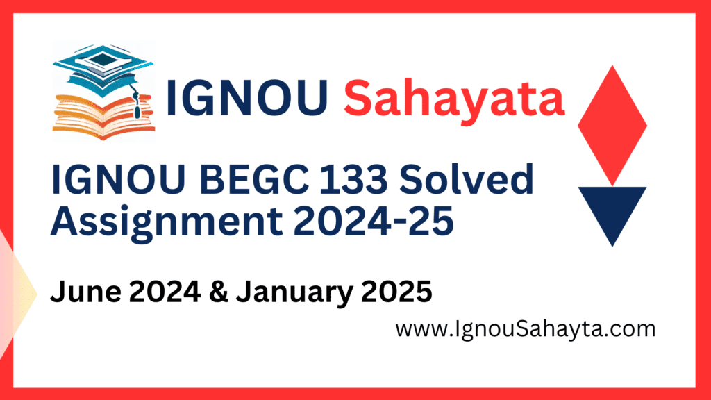IGNOU BEGC 133 Solved Assignment 2024-25