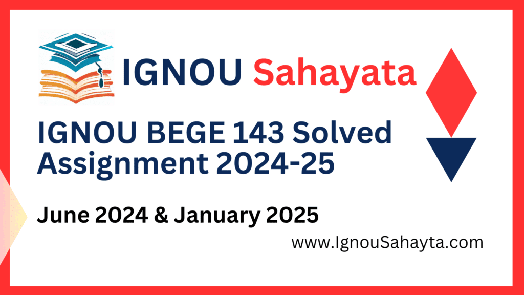 IGNOU BEGE 143 Solved Assignment 2024-25