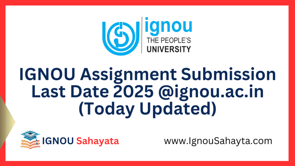 IGNOU Assignment Submission Last Date 2025 @ignou.ac.in (Today Updated)